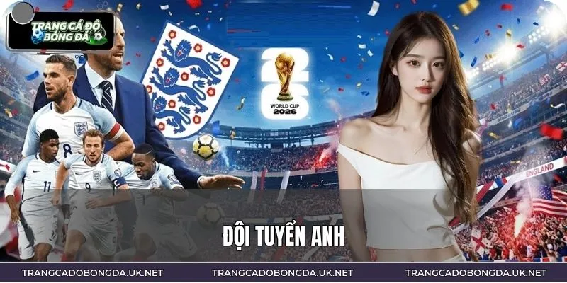 Đội Tuyển Anh - Lộ Diện Đội Hình Chính Thức World Cup 2026